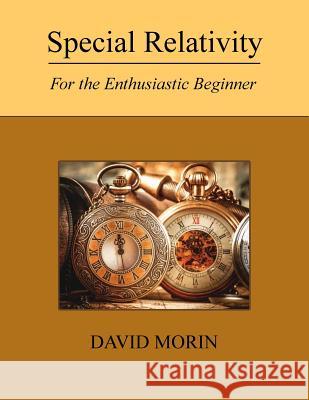 Special Relativity: For the Enthusiastic Beginner David J. Morin 9781542323512 Createspace Independent Publishing Platform