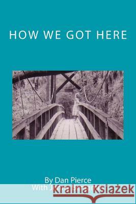 How We Got Here Dan Pierce Jenny Benjamin 9781542324656