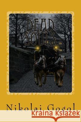 Dead Souls Nikolai Gogol D. J. Hogarth 9781542324861 Createspace Independent Publishing Platform