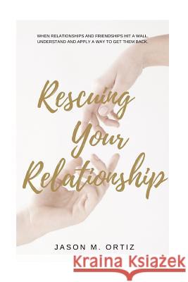 Rescuing Your Relationship Jason M. Ortiz 9781542325141 Createspace Independent Publishing Platform