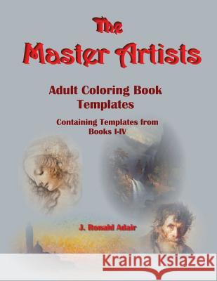 The Master Artists: Adult Coloring Book Templates J. Ronald Adair 9781542325639 Createspace Independent Publishing Platform