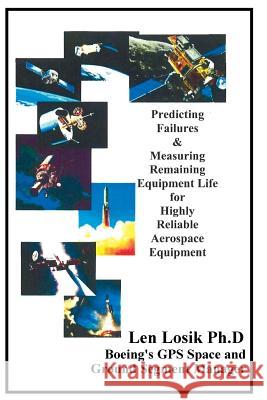 Predicting Failures & Measuring Remaining Equipment Life for Highly Reliable Aerospace Equipment Len Losi 9781542326612 Createspace Independent Publishing Platform