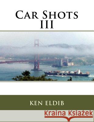 Car Shots III Ken O. Eldib 9781542326865 Createspace Independent Publishing Platform