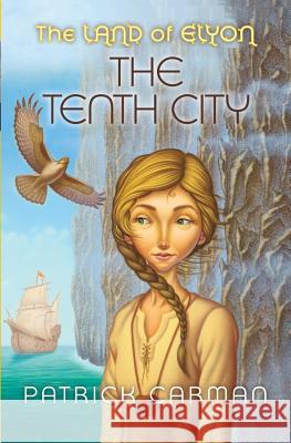 The Land of Elyon #3: The Tenth City Patrick Carman 9781542326872