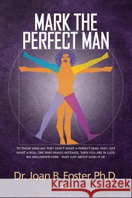 Mark The Perfect Man Foster Ph. D., Joan B. 9781542326940 Createspace Independent Publishing Platform