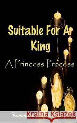 Suitable For A King: The Princess Process Usry, Tammara Monika 9781542326964 Createspace Independent Publishing Platform