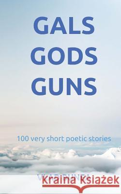 Gals, Gods, Guns: 100 very short stories Bunea, Vlad 9781542328463