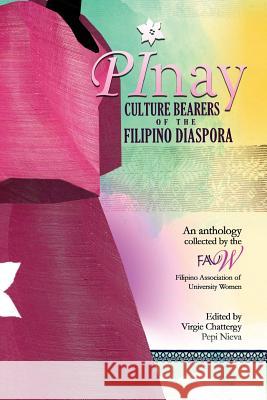 Pinay: Culture Bearers of the Filipino Diaspora Filipino Asociation of Univiersity Women Virgie Chattergy Pepi Nieva 9781542329873 Createspace Independent Publishing Platform