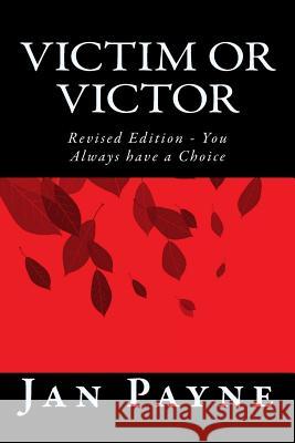Victim or Victor: Revised Edition - You Always have a Choice Payne, Jan 9781542331401
