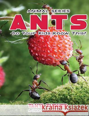 ANTS Do Your Kids Know This?: A Children's Picture Book Turner, Tanya 9781542333856 Createspace Independent Publishing Platform