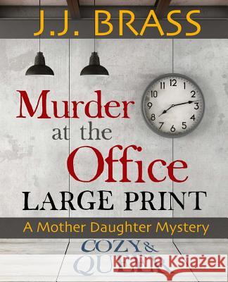 Murder at the Office: Large Print: A Mother Daughter Mystery J. J. Brass 9781542333870