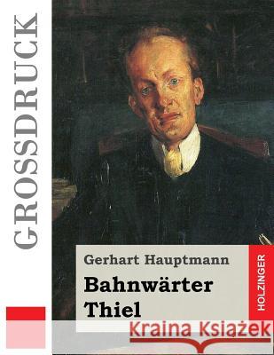 Bahnwärter Thiel (Großdruck) Hauptmann, Gerhart 9781542334778