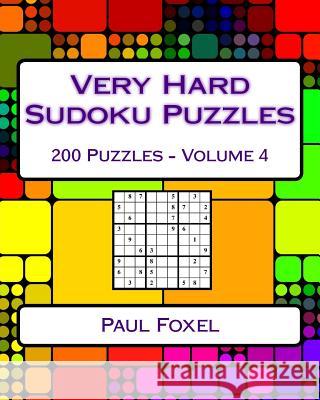 Very Hard Sudoku Puzzles: Volume 4: Very Hard Sudoku Puzzles For Advanced Players Foxel, Paul 9781542335201 Createspace Independent Publishing Platform