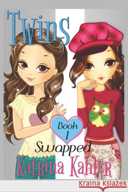 Books for Girls - TWINS: Book 1: Swapped! Kahler, Katrina 9781542335300