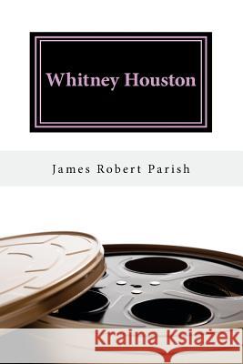 Whitney Houston: 1963-2012: We Will Always Love You James Robert Parish 9781542335928 Createspace Independent Publishing Platform