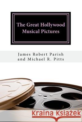 The Great Hollywood Musical Pictures Michael R. Pitts James Robert Parish 9781542335980 Createspace Independent Publishing Platform