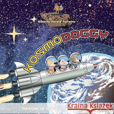 Kosmodoggy: The history of the first space explorers Varela-Ferreiro, Alberto 9781542337007