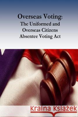 Overseas Voting: The Uniformed and Overseas Citizens Absentee Voting Act Robert Timothy Reagan 9781542337366 Createspace Independent Publishing Platform
