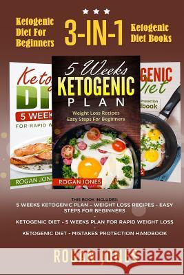 Ketogenic Diet For Beginners: 3-in-1 Ketogenic Diet Books Jones, Rogan 9781542339995 Createspace Independent Publishing Platform