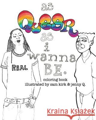 As Queer As I Wanna Be.: Coloring Book Kirk, Sam 9781542341868 Createspace Independent Publishing Platform