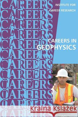 Careers in Geophysics Institute for Career Research 9781542342261 Createspace Independent Publishing Platform