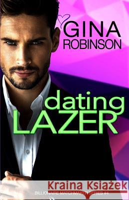 Dating Lazer: A Jet City Billionaire Romance Gina Robinson 9781542342377 Createspace Independent Publishing Platform