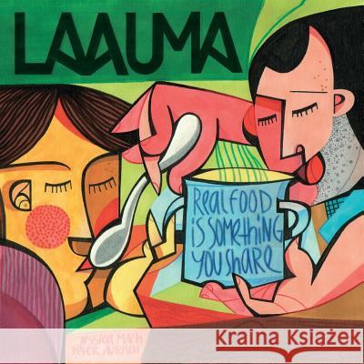 Laauma - Real Food Is Something You Share: English Version Jessica Mach Peter Aurisch 9781542342520 Createspace Independent Publishing Platform