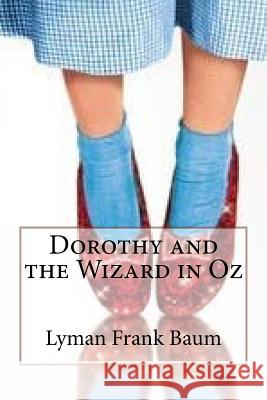 Dorothy and the Wizard in Oz Lyman Frank Baum Lyman Frank Baum Paula Benitez 9781542342964 Createspace Independent Publishing Platform