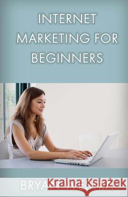 Internet Marketing For Beginners Westra, Bryan 9781542344173 Createspace Independent Publishing Platform