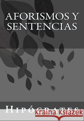 Aforismos y Sentencias Hipocrates                               Kenneth Andrade Kenneth Andrade 9781542345798 Createspace Independent Publishing Platform