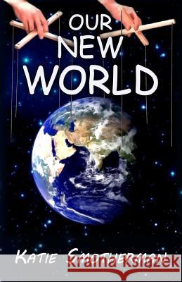 Our New World Katie Smotherman 9781542345835 Createspace Independent Publishing Platform