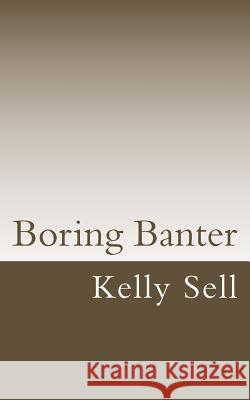 Boring Banter Kelly Sell 9781542346054