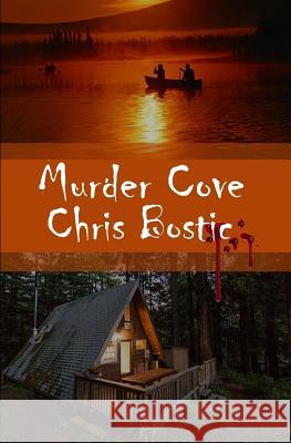 Murder Cove Chris Bostic 9781542346092 Createspace Independent Publishing Platform