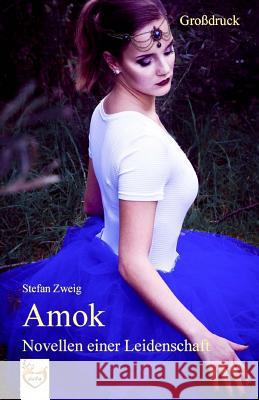 Amok - Novellen einer Leidenschaft (Großdruck) Zweig, Stefan 9781542346412 Createspace Independent Publishing Platform
