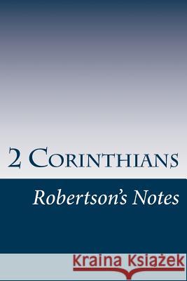 2 Corinthians: Robertson's Notes John Robertson 9781542347334 Createspace Independent Publishing Platform