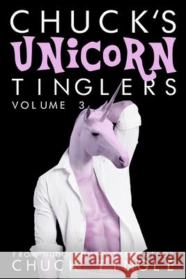 Chuck's Unicorn Tinglers: Volume 3 Chuck Tingle 9781542348874 Createspace Independent Publishing Platform