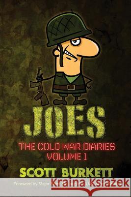 Joes: The Cold War Diaries Volume 1 Scott Burkett 9781542349024 Createspace Independent Publishing Platform