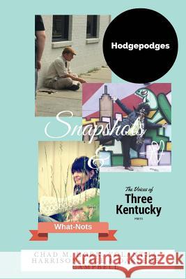 Snapshots, Hodgepodges and What-Nots: Three Great Kentucky Poets Chad M. Horn Yolantha Pace Darlene Campbell 9781542351973 Createspace Independent Publishing Platform