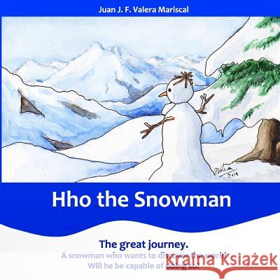 Hho the Snowman (Color Edition): The great journey Valera Mariscal, Juan J. F. 9781542353465 Createspace Independent Publishing Platform