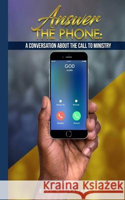 Answer the Phone: A Conversation about the Call to Ministry Earl M. Graha 9781542353618 Createspace Independent Publishing Platform