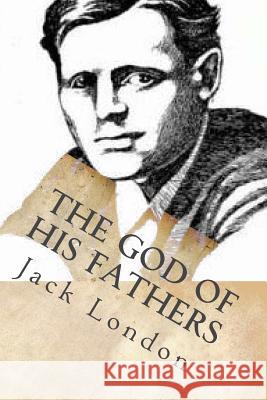 The God of his Fathers: Tales on the Klondyke Ballin, G-Ph 9781542357111 Createspace Independent Publishing Platform