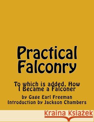 Practical Falconry: To which is added, How I Became a Falconer Chambers, Jackson 9781542357715 Createspace Independent Publishing Platform