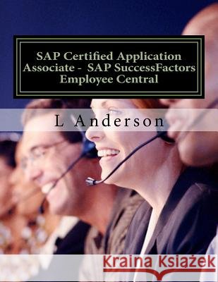 SAP Certified Application Associate - SAP SuccessFactors Employee Central Anderson, L. 9781542358965 Createspace Independent Publishing Platform