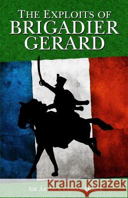 The Exploits of Brigadier Gerard Sir Arthur Conan Doyle 9781542359092 Createspace Independent Publishing Platform