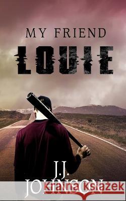 My Friend Louie J. J. Johnson 9781542359986 Createspace Independent Publishing Platform