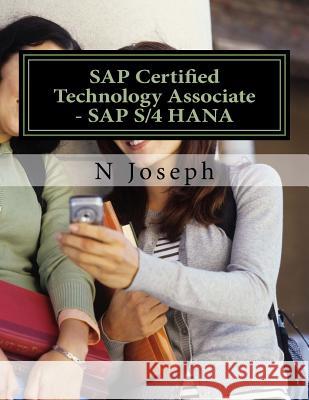 SAP Certified Technology Associate - SAP S/4HANA Joseph, N. 9781542360944 Createspace Independent Publishing Platform