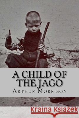 A child of the jago (English Edition) Morrison, Arthur 9781542363501 Createspace Independent Publishing Platform