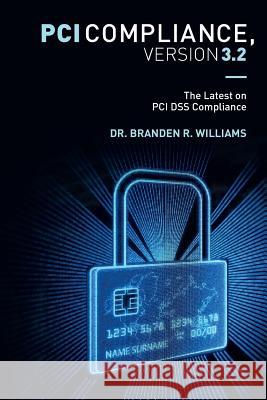 PCI Compliance, Version 3.2: The Latest on PCI DSS Compliance Adamson, James K. 9781542364812 Createspace Independent Publishing Platform