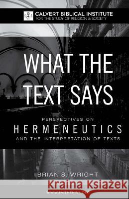 What the Text Says: Perspectives on Hermeneutics and the Interpretation of Texts Brian S. Wright 9781542365833 Createspace Independent Publishing Platform