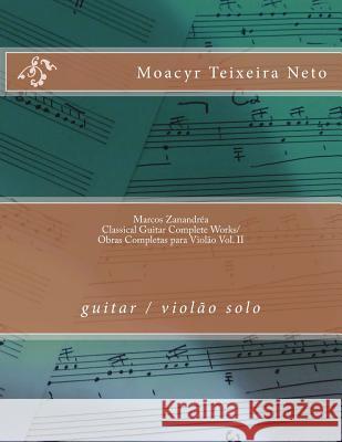 Marcos Zanandréa: Classical Guitar Works Vol. II: guitar / violão Neto, Moacyr Teixeira 9781542367318 Createspace Independent Publishing Platform